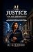 AI and Justice by DJ Gilmore