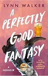 A Perfectly Good Fantasy: A Memoir