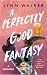 A Perfectly Good Fantasy: A Memoir