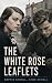 The White Rose Leaflets: Vo...