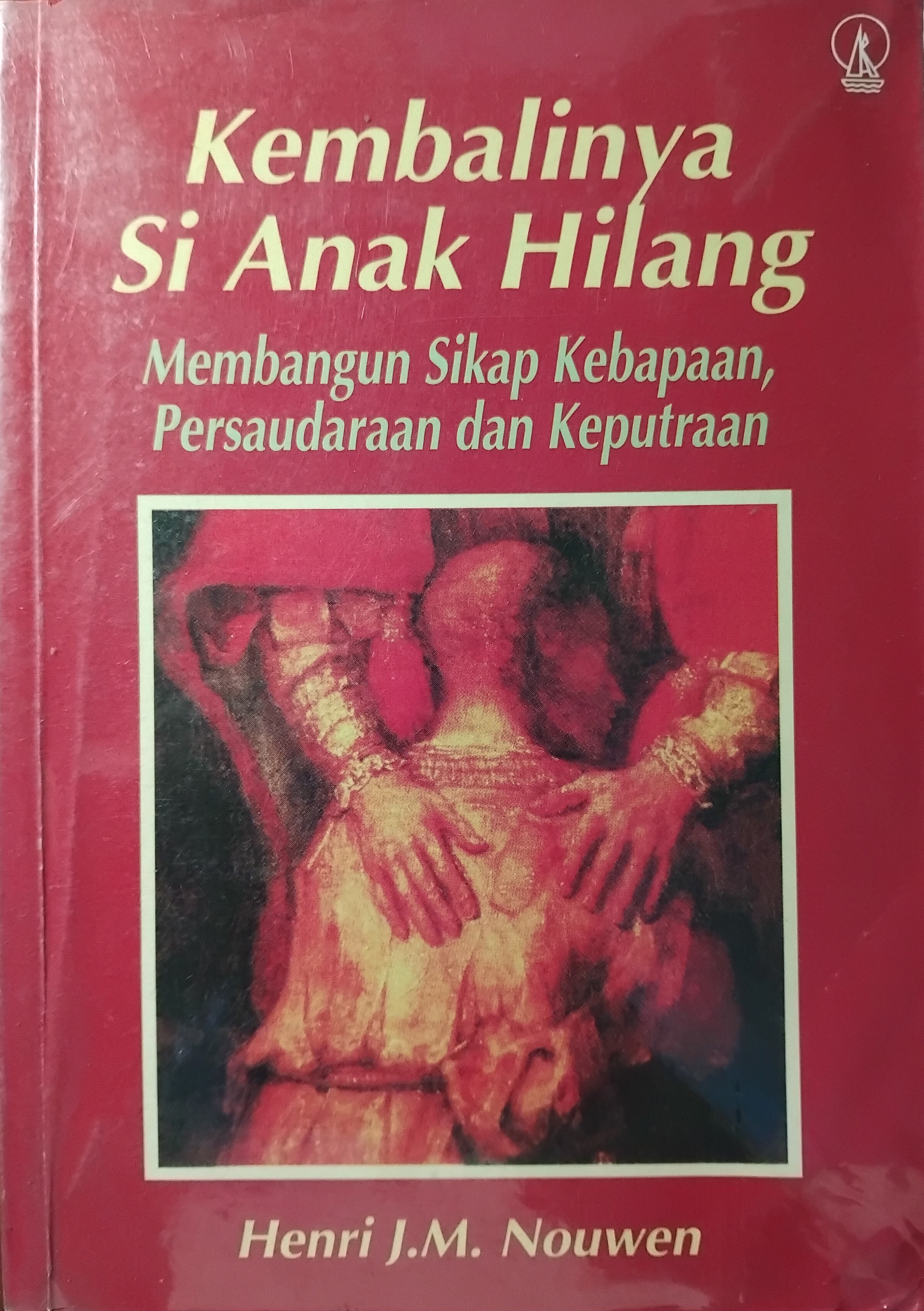 Kembalinya Si Anak Hilang: Membangun Sikap Kebapaan, Persaudaraan dan Keputraan