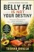 Belly Fat Is Not Your Desti...