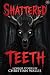 Shattered Teeth: Stories of Horror and the Supernatural (Void If Opened)