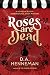 Roses Are Dead by D.A. Henneman Roses Are Dead by D.A. Henneman
