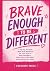 Brave Enough to Be Differen...