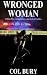 WRONGED WOMAN by Col Bury