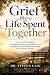 Grief After a Life Spent Together by Dr. Steven Fain