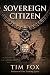 Sovereign Citizen by Tim Fox Sovereign Citizen by Tim Fox