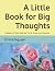 A Little Book for Big Thoug...