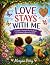 LOVE STAYS WITH ME by Morgan Perry