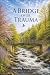 A Bridge Over Trauma