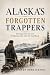 Alaska's Forgotten Trappers by Everest Publishing