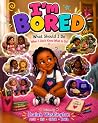 I’m Bored: What should I do when I don’t know what to do