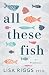 All These Fish: A Memoir