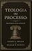 Teologia do processo: uma pesquisa e uma avaliação (Portuguese Edition)