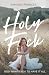 Holy F*ck: God Wants You To Have It All