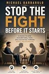Stop the Fight Before It Starts: A Guide to How Assumptions, Fear, and Distorted Thinking Affect Relationships Stop the Fight Before It Starts: A Guide to How Assumptions, Fear, and Distorted Thinking Affect Relationships