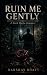 Ruin Me Gently: A Dark Mafi...