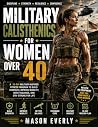 Military Calisthenics for Women Over 40: A 30-Day Military-Inspired Fitness Program to Build Strength, Improve Mobility, Boost Balance, and Stay Strong for Life