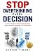 STOP OVERTHINKING EVERY DECISION: A Simple Guide to Beat Analysis Paralysis, Make Confident Decisions, and Take Action (THE SIMPLE MIND SERIES Book 1)