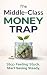 The Middle-Class Money Trap...
