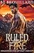 Ruled By Fire by B.E.  Brouillard