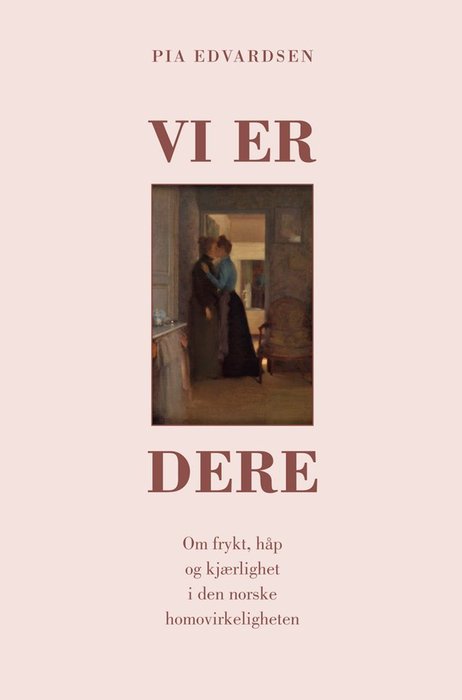 Vi er dere: Om frykt, håp og kjærlighet i den norske homovirkeligheten