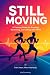STILL MOVING | A Training G...