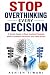 STOP OVERTHINKING EVERY DECISION: A Simple Guide to Beat Analysis Paralysis, Make Confident Decisions, and Take Action (THE SIMPLE MIND SERIES)