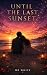 UNTIL THE LAST SUNSET