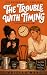 The Trouble With Timing : A...