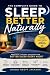 Sleep Better Naturally: The...