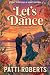 Let's Dance by Patti Roberts Let's Dance by Patti Roberts