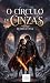 O CÍRCULO DE CINZAS  by HM HM