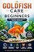 Goldfish Care for Beginners...