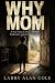 Why Mom: A True Story of Ab...