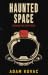 Haunted Space by Adam Kovac