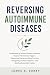 Reversing Autoimmune Diseases by James A. Curry