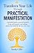 Transform Your Life Through Practical Manifestation by Sandy Gillis