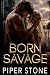 Born Savage by Piper Stone Born Savage by Piper Stone