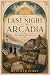 The Last Night at the Arcadia by Heather Perry