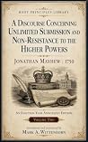A Discourse Concerning Unlimited Submission and Non-Resistance to the Higher Powers: An Election-Year Annotated Edition