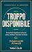 Troppo disponibile: Come fa...