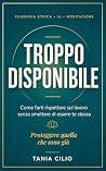 Troppo disponibile by Tania Cilio