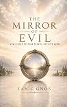 The Mirror of Evil: How Closed Systems Create Justified Harm The Mirror of Evil: How Closed Systems Create Justified Harm