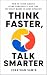 THINK FASTER, TALK SMARTER by JONATHAN SAWIN THINK FASTER, TALK SMARTER by JONATHAN SAWIN