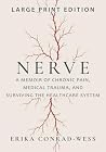 NERVE: A Memoir of Chronic Pain, Medical Trauma, and Surviving the Healthcare System (LARGE PRINT)