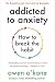 Addicted to Anxiety: How to Break the Habit