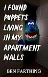 I Found Puppets Living In My Apartment Walls by Ben Farthing