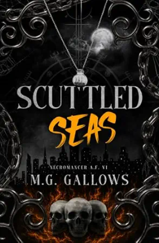 Scuttled Seas: Dark Urban Fantasy (Necromancer A.F. Book 6)